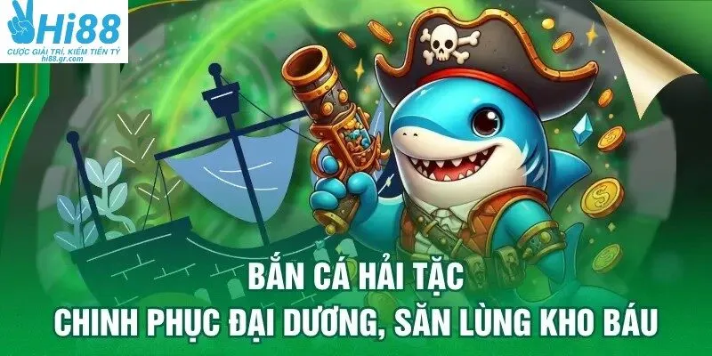 Bắn cá Hải Tặc có lối chơi độc đáo